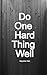 Do One Hard Thing Well