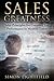 Sales Greatness: Sales Principles for Constant Top Performance in Modern Times (Sales, Direct Selling, B2B Sales, Telemarketing)