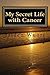 My Secret Life with Cancer