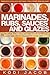 Marinades, Rubs, Sauces and Glazes: 75 Recipes That Will Satisfy Your Appetite, And Add Some Colors To Your Life