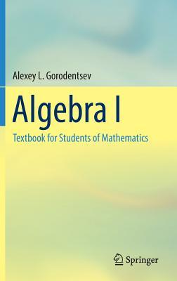 Algebra I: Textbook for Students of Mathematics