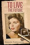 To Live the Future by Hayuta Katzenelson