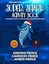 Super Shark Activity Book: Word Search, Maze, Fun Facts, Coloring Pages, Crossword Puzzles (Shine Bright Dream Big Learning Library For Kids) Super Shark Activity Book: Word Search, Maze, Fun Facts, Coloring Pages, Crossword Puzzles (Shine Bright Dream Big Learning Library For Kids)