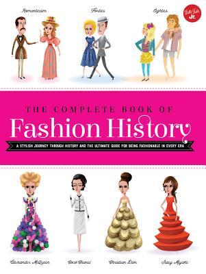 The Complete Book of Fashion History: A stylish journey through history and the ultimate guide for being fashionable in every era (Flexibound)