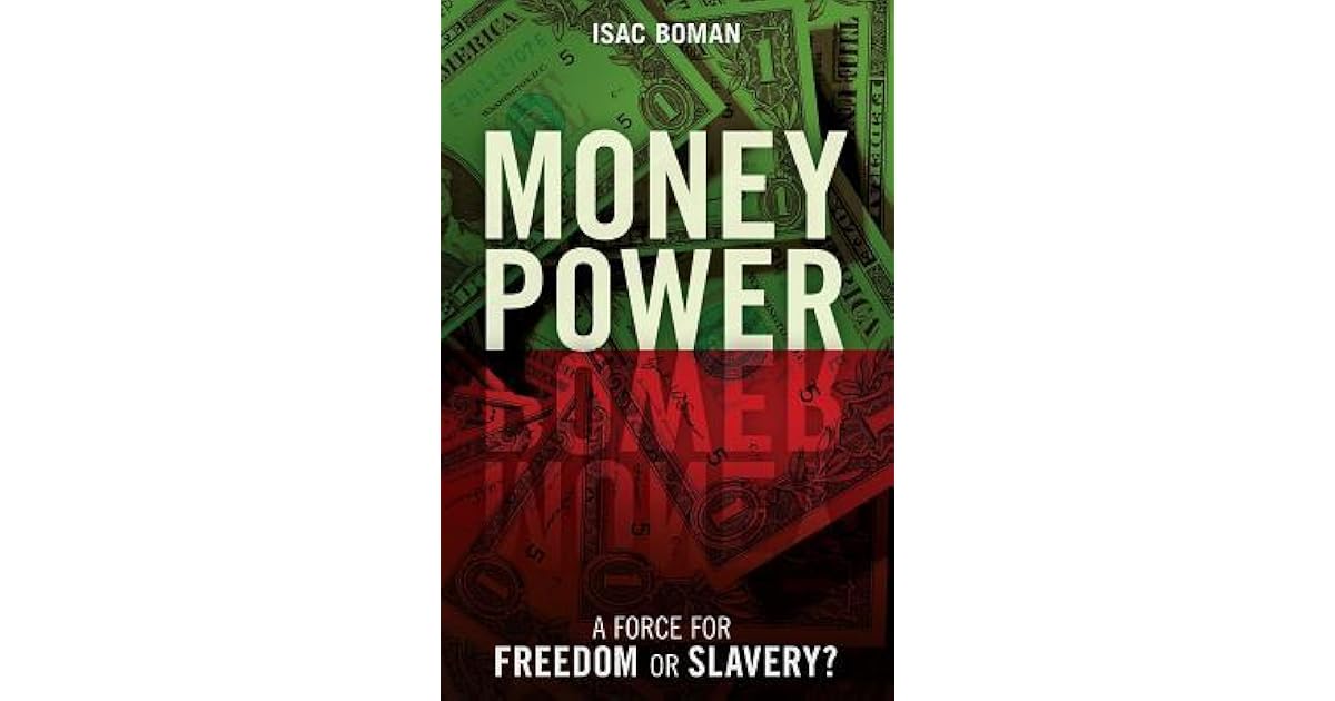Money Power A Force For Freedom Or Slavery By Isac Boman