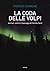 La coda delle volpi. Animali, uomini e paesaggi del Grande Nord