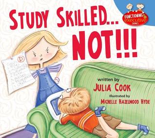 Study Skilled… NOT!!!: A Picture Book To Help With Doing Your Homework and Taking Tests (Functioning Executive)