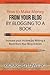 How to Make Money from your Blog by Blogging to a Book: Increase your Income by Writing a Book from your Blog Articles (Professional Freelance Writer)