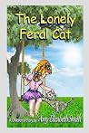 The Lonely Feral Cat (Amy's Animal Stories)