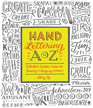Hand Lettering A to Z: A World of Creative Ideas for Drawing and Designing Alphabets (Paperback)