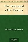 The Possessed by Fyodor Dostoevsky The Possessed by Fyodor Dostoevsky
