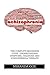Schizophrenia: The Complete Beginners Guide - Understanding Symptoms, Diagnosis And Schizophrenia Therapy!