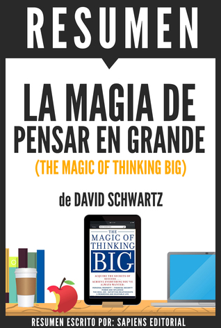 La Magia de Pensar En Grande (The Magic Of Thinking Big): Resumen Del Libro De David Schwartz