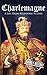 Charlemagne: A Life from Beginning to End (Biographies of French Royalty)