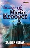 The Origin Of Martin Krooger (Martin Krooger, #1)