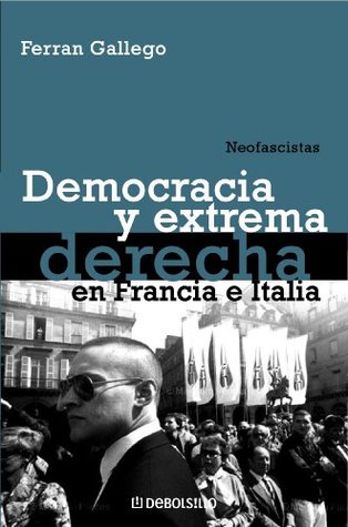 Neofascistas: Democracia y extrema derecha en Francia e Italia (Spanish Edition)