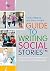 A Guide to Writing Social Stories™: Step-by-Step Guidelines for Parents and Professionals