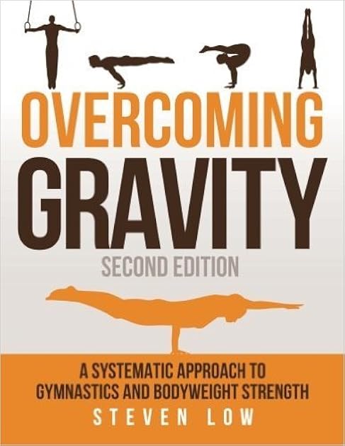 Overcoming Gravity: A Systematic Approach to Gymnastics and Bodyweight Strength