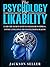 Psychology: The Psychology Of Likability: Learn The Secrets Of Human Behaviour To Impress, Connect, Influence And Analyze People Dead On