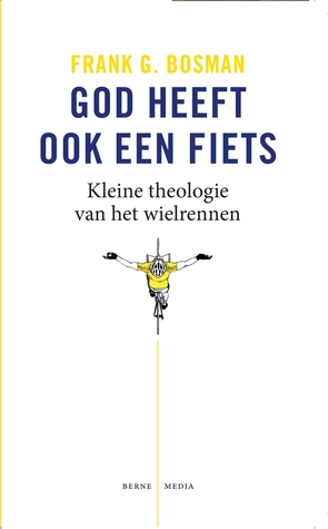 God heeft ook een fiets. Kleine theologie van het wielrennen
