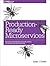 Production-Ready Microservices: Building Standardized Systems Across an Engineering Organization