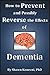 How to Prevent and Possibly Reverse the Effects of Dementia
