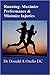 Running: Maximize Performance & Minimize Injuries: A Chiropractor's Guide to Minimizing the Potential for Running Injuries