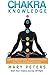 Chakra Knowledge: The Key to Balance, Peace, and Inner Enlightenment