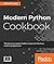 Modern Python Cookbook: The latest in modern Python recipes for the busy modern programmer