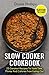 Slow Cooker Cookbook: 25 Greatest Recipes To Save Time, Money And Calories From Eating Out