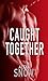 Caught Together