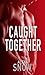 Caught Together