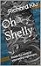 Oh Shelly: A Romance of Horrific Intent