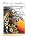 Colouring it Forward - Discover Blackfoot Nation Art and Wisdom: An Aboriginal Colouring Book