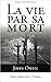 La vie par sa mort (French Edition)