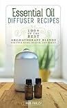 Essential Oil Diffuser Recipes: 100+ of the best aromatherapy blends for home, health, and family