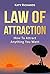 Law of Attraction: How to Attract Anything You Want (Money, Relationships, Romance, Manifestation Book 1)