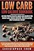 Low Carb: Low Calorie Cookbook: 50 High Protein Recipes Under 500 Calories for Weight Loss, Muscle Building, Healthy Eating & To Increase Energy