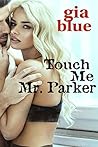 Touch Me, Mr. Parker