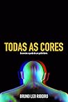 Todas As Cores: Ascensão e queda de um publicitário. (Portuguese Edition)