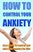 How to Control Your Anxiety...