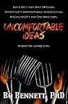 Book cover for Uncomfortable Ideas: Facts don't care about feelings. Science isn't concerned about sensibilities. And reality couldn't care less about rage. (Dr. Bo's Critical Thinking Series)