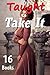 Taught to Take It (16 Book Bundle of Everything You're Craving...)