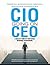 CIO going on CEO: A Success Guide for Information Technology Professionals
