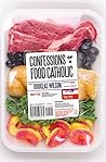 Confessions of a Food Catholic by Douglas Wilson
