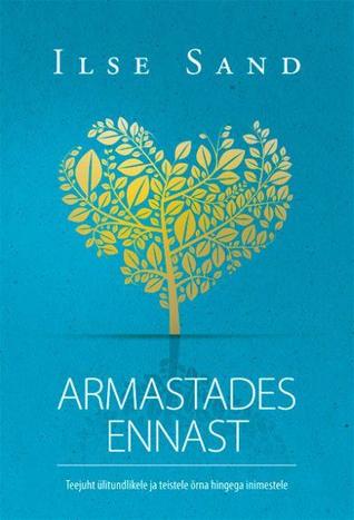 Armastades ennast. Teejuht ülitundlikele ja teistele õrna hingega inimestele