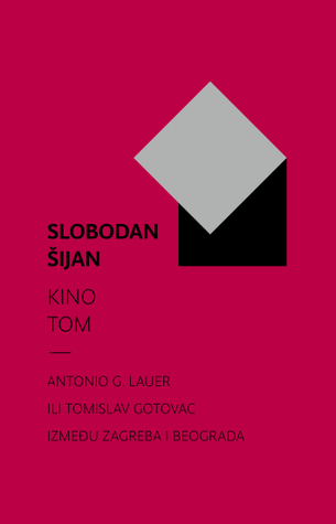 Kino Tom: Antonio G. Lauer ili Tomislav Gotovac između Zagreba i Beograda. (Paperback)