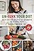 Un-Junk Your Diet: How to Shop, Cook, and Eat to Fight Inflammation and Feel Better Forever