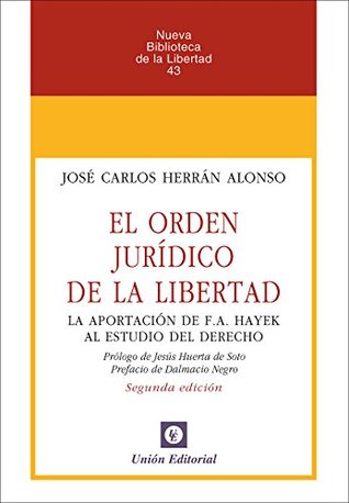 El órden jurídico de la libertad: La aportación de F.A. Hayek al estudio del Derecho (Spanish Edition)