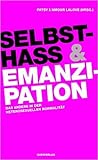 Selbsthass & Emanzipation. Das Andere in der heterosexuellen Normalität